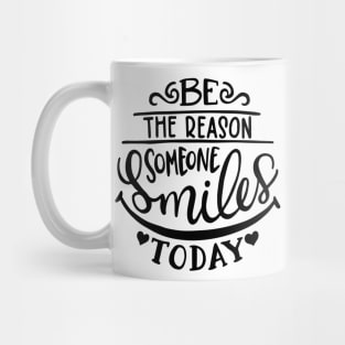 Be the reason someone smiles today Mug